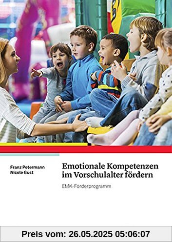 Emotionale Kompetenzen im Vorschulalter fördern: Das EMK-Förderprogramm Emotionale Kompetenzen im Vorschulalter fördern: Das EMK-Förderprogramm