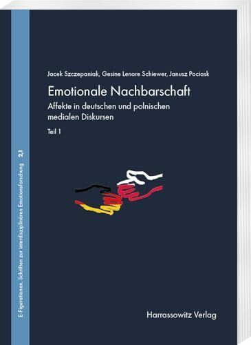 Emotionale Nachbarschaft. Affekte in deutschen und polnischen medialen Diskursen. Teil I: Theo...