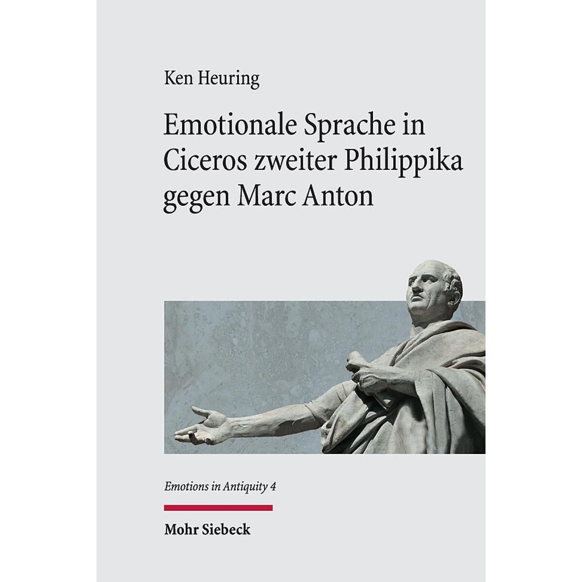 Emotionale Sprache in Ciceros zweiter Philippika gegen Marc Anton Emotionale Sprache in Ciceros zweiter Philippika gegen Marc Anton von Mohr Siebeck GmbH & Co. K