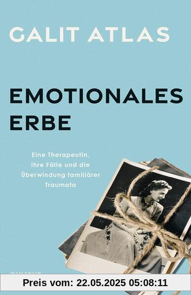 Emotionales Erbe: Eine Therapeutin, ihre Fälle und die Überwindung familiärer Traumata