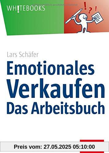 Emotionales Verkaufen – das Arbeitsbuch (Whitebooks)