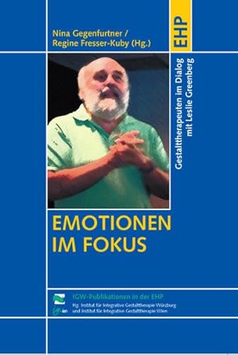 Emotionen im Fokus: Gestalttherapeuten im Dialog mit Leslie Greenberg (IGW-Publikationen in der EHP) von EHP Edition Humanistische Psychologie
