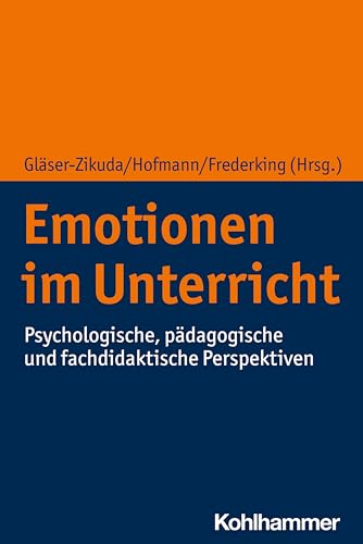 Emotionen im Unterricht: Psychologische, pädagogische und fachdidaktische Perspektiven von Kohlhammer