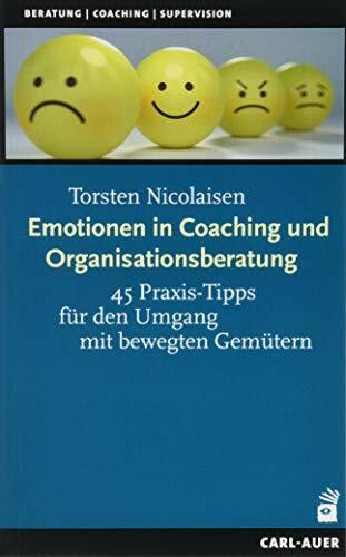 Emotionen in Coaching und Organisationsberatung: 45 Praxis-Tipps für den Umgang mit bewegten G... Emotionen in Coaching und Organisationsberatung: 45 Praxis-Tipps für den Umgang mit bewegten G...
