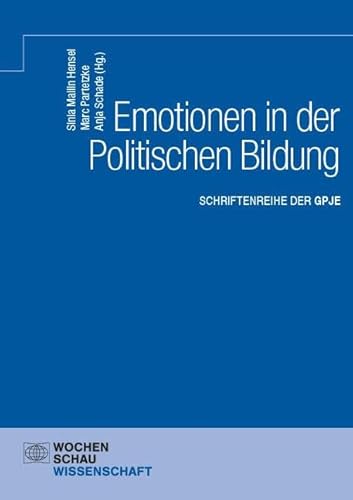 Emotionen in der Politischen Bildung: Schriftenreihe der GPJE von Wochenschau Verlag