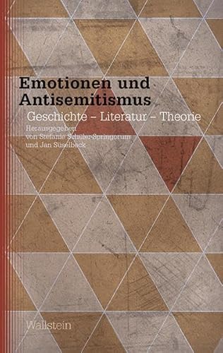 Emotionen und Antisemitismus: Geschichte - Literatur - Theorie (Studien zu Ressentiments in Geschichte und Gegenwart)