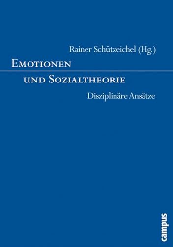 Emotionen und Sozialtheorie: Disziplinäre Ansätze von Campus Verlag