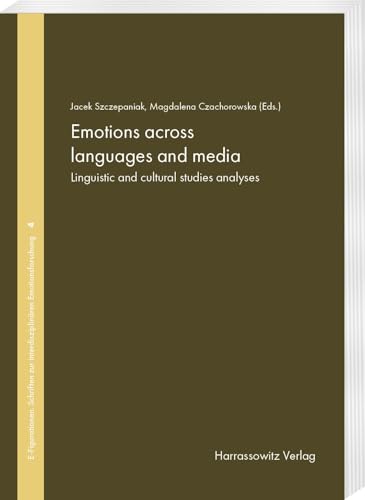 Emotions across languages and media: Linguistic and cultural studies analyses (E-Figurationen: Schriften zur interdisziplinären Emotionsforschung) Emotions across languages and media: Linguistic and cultural studies analyses (E-Figurationen: Schriften zur interdisziplinären Emotionsforschung) von Harrassowitz Verlag