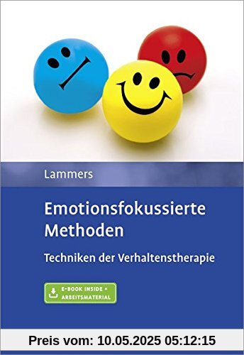 Emotionsfokussierte Methoden: Techniken der Verhaltenstherapie. Mit E-Book inside und Arbeitsmaterial Emotionsfokussierte Methoden: Techniken der Verhaltenstherapie. Mit E-Book inside und Arbeitsmaterial