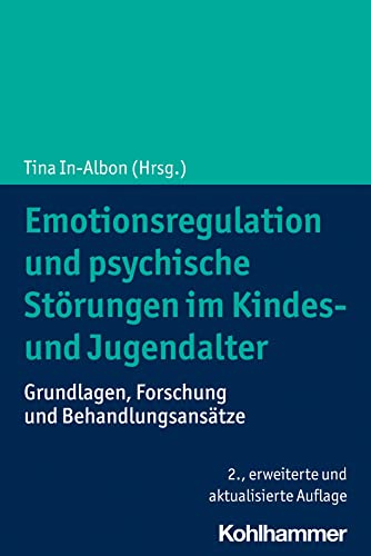 Emotionsregulation und psychische Störungen im Kindes- und Jugendalter: Grundlagen, Forschung und Behandlungsansätze von W. Kohlhammer GmbH