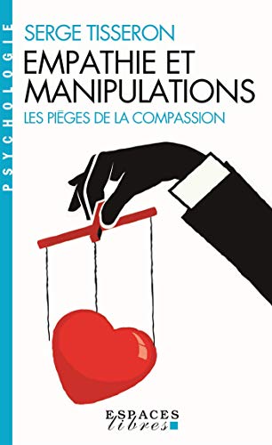 Empathie et manipulations (Espaces Libres - Psychologie): Les pièges de la compassion von ALBIN MICHEL