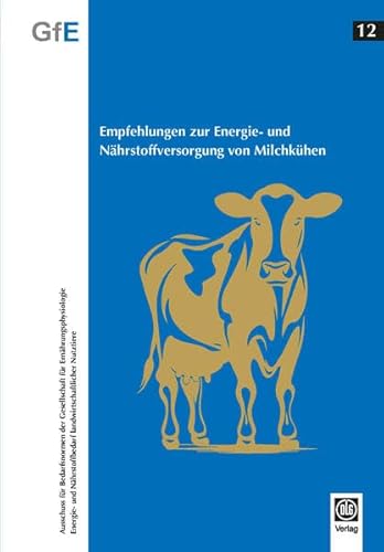 Empfehlungen zur Energie- und Nährstoffversorgung von Milchkühen (Energie- und Nährstoffbedarf landwirtschaftlicher Nutztiere) von DLG-Verlag