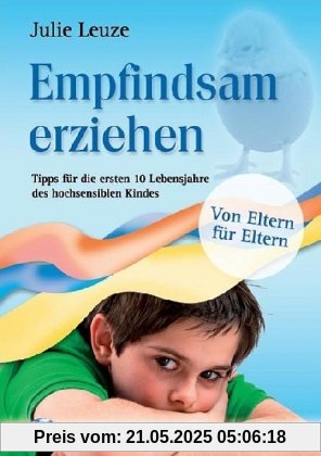 Empfindsam erziehen: Tipps für die ersten 10 Lebensjahre des hochsensiblen Kindes