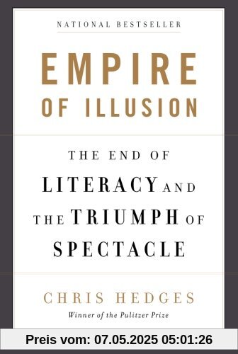 Empire of Illusion: The End of Literacy and the Triumph of Spectacle Empire of Illusion: The End of Literacy and the Triumph of Spectacle