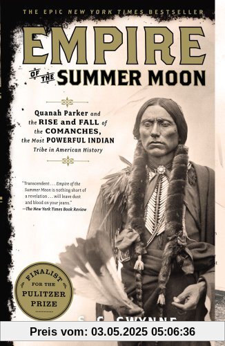Empire of the Summer Moon: Quanah Parker and the Rise and Fall of the Comanches, the Most Powerful Indian Tribe in American History