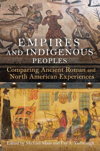Empires and Indigenous Peoples: Comparing Ancient Roman and North American Experiences Empires and Indigenous Peoples: Comparing Ancient Roman and North American Experiences von University of Oklahoma Press