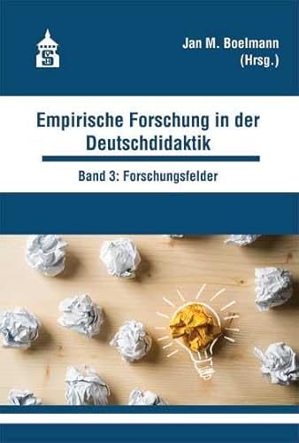 Empirische Forschung in der Deutschdidaktik: Band 3: Forschungsfelder der Deutschdidaktik