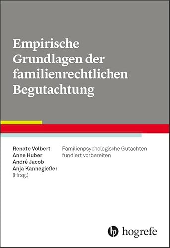 Empirische Grundlagen der familienrechtlichen Begutachtung: Familienpsychologische Gutachten fundiert vorbereiten Empirische Grundlagen der familienrechtlichen Begutachtung: Familienpsychologische Gutachten fundiert vorbereiten