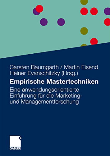 Empirische Mastertechniken: Eine anwendungsorientierte Einführung für die Marketing- und Managementforschung Empirische Mastertechniken: Eine anwendungsorientierte Einführung für die Marketing- und Managementforschung