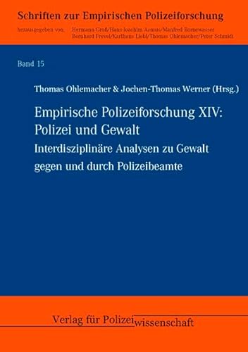 Empirische Polizeiforschung XIV: Polizei und Gewalt: Interdisziplinäre Analysen zu Gewalt gegen und durch Polizeibeamte (15) von Verlag f. Polizeiwissens.