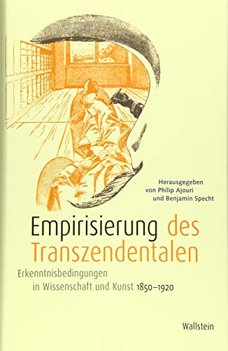 Empirisierung des Transzendentalen: Erkenntnisbedingungen in Wissenschaft und Kunst 1850-1920 von Wallstein Verlag GmbH