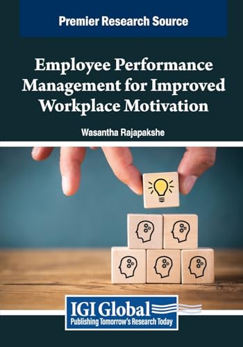 Employee Performance Management for Improved Workplace Motivation (Advances in Logistics, Operations, and Management Science) von IGI Global