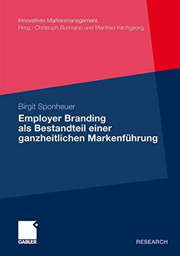 Employer Branding als Bestandteil Einer Ganzheitlichen Markenführung (Innovatives Markenmanage...