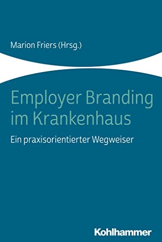 Employer Branding im Krankenhaus: Ein praxisorientierter Wegweiser von Kohlhammer W.
