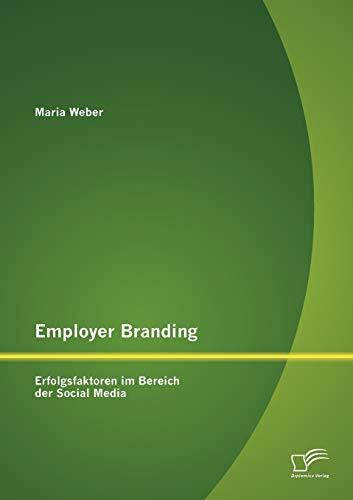 Employer Branding: Erfolgsfaktoren im Bereich der Social Media Employer Branding: Erfolgsfaktoren im Bereich der Social Media