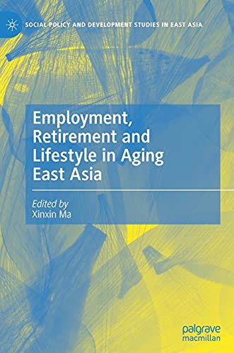 Employment, Retirement and Lifestyle in Aging East Asia (Social Policy and Development Studies in East Asia) von Palgrave Macmillan