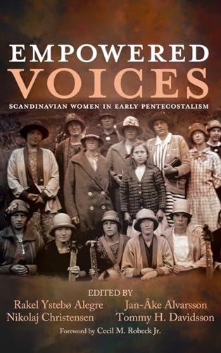 Empowered Voices: Scandinavian Women in Early Pentecostalism Empowered Voices: Scandinavian Women in Early Pentecostalism von Pickwick Publications