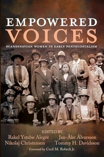 Empowered Voices: Scandinavian Women in Early Pentecostalism Empowered Voices: Scandinavian Women in Early Pentecostalism von Pickwick Publications