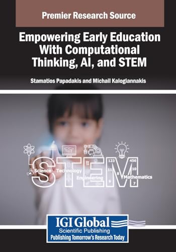 Empowering Early Education With Computational Thinking, AI, and STEM (Advances in Educational Technologies and Instructional Design) von IGI Global