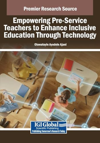 Empowering Pre-Service Teachers to Enhance Inclusive Education Through Technology Empowering Pre-Service Teachers to Enhance Inclusive Education Through Technology von IGI Global