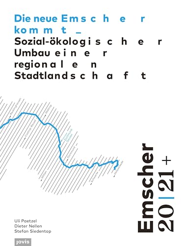 Emscher 20 | 21+: Die neue Emscher kommt: Sozial-ökologischer Umbau einer regionalen Stadtlandschaft von Jovis Verlag