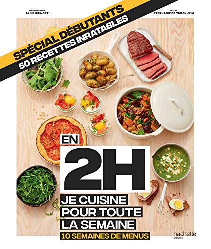 Spécial Débutant : En 2h je cuisine pour toute la semaine: 10 semaines de menus - 50 recettes inratables Spécial Débutant : En 2h je cuisine pour toute la semaine: 10 semaines de menus - 50 recettes inratables
