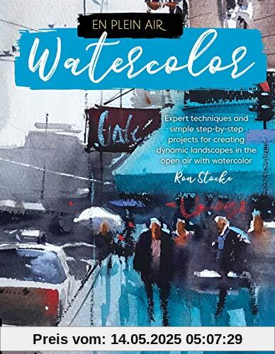 En Plein Air: Watercolor: Expert Techniques and Simple Step-By-Step Projects for Creating Dynamic Landscapes in the Open Air with Watercolor En Plein Air: Watercolor: Expert Techniques and Simple Step-By-Step Projects for Creating Dynamic Landscapes in the Open Air with Watercolor