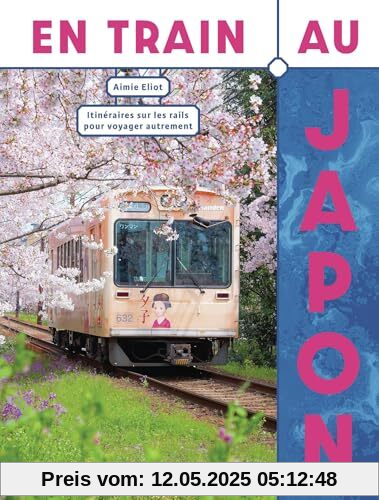 En train au Japon: Itinéraires sur les rails pour voyager autrement