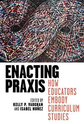 Enacting Praxis: How Educators Embody Curriculum Studies von Teachers' College Press