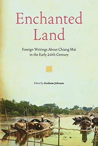 Enchanted Land: Foreign Writings About Chiang Mai in the Early 20th Century von River Books