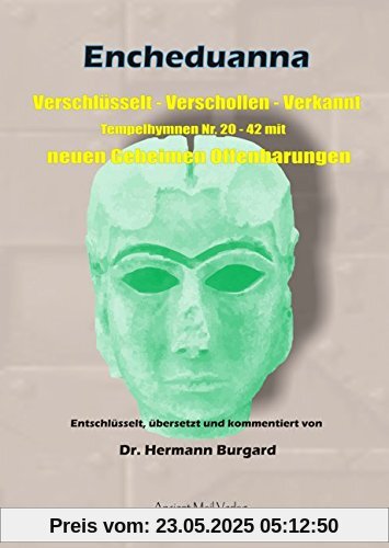 Encheduanna: Verschlüsselt - Verschollen - Verkannt. Tempelhymnen Nr. 20 - 42 mit neuen Geheimen Offenbarungen