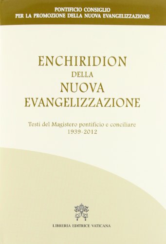 Enchiridion della nuova evangelizzazione. Testi del magistero pontificio e conciliare 1939-2012 von Libreria Editrice Vaticana