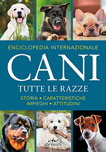 Enciclopedia internazionale. Cani. Tutte le razze. Storia, caratteristiche, attitudini, impieghi (Cani di razza)