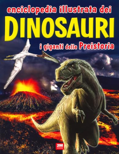 Enciclopedia illustrata dei dinosauri. I giganti della Preistoria Enciclopedia illustrata dei dinosauri. I giganti della Preistoria von 2M