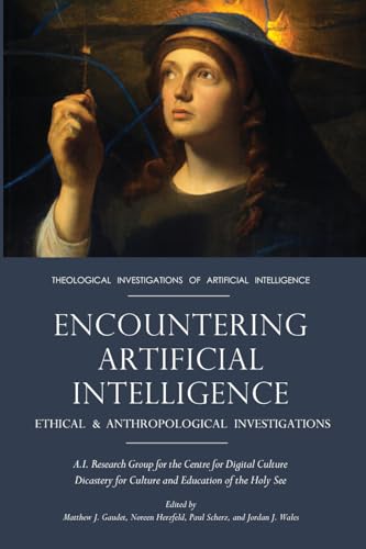 Encountering Artificial Intelligence: Ethical and Anthropological Investigations (Theological Investigations of Artificial Intelligence) von Pickwick Publications