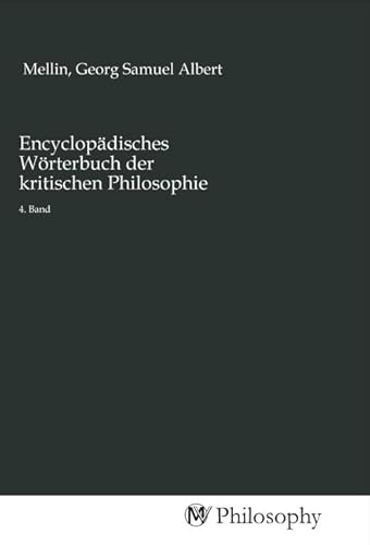 Encyclopädisches Wörterbuch der kritischen Philosophie: 4. Band Encyclopädisches Wörterbuch der kritischen Philosophie: 4. Band von MV-Philosophy
