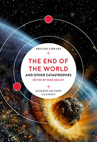 The End of the World: and Other Catastrophes (British Library Science Fiction Classics): 8 von British Library Publishing