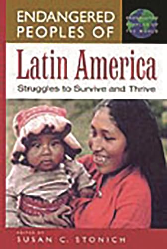 Endangered Peoples of Latin America: Struggles to Survive and Thrive (GREENWOOD PRESS ENDANGERED PEOPLES OF THE WORLD) von Greenwood