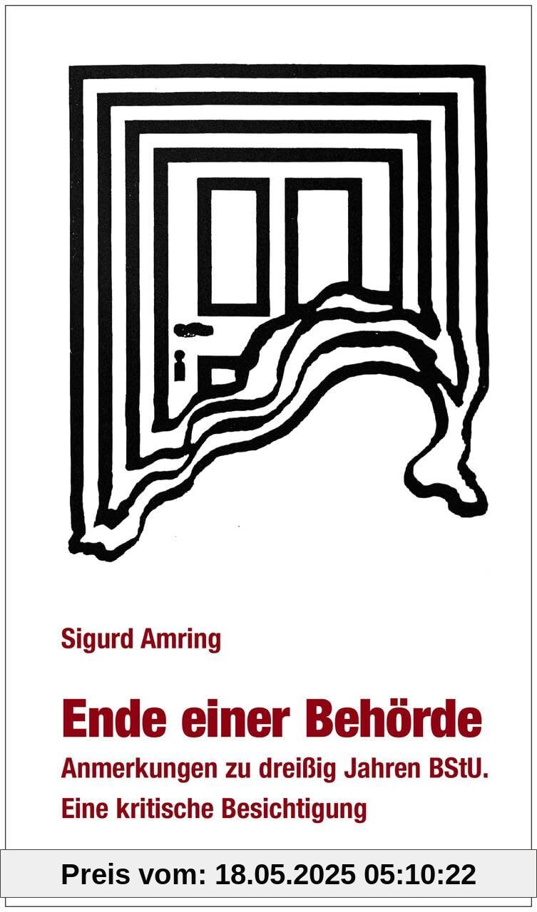 Ende einer Behörde: Anmerkungen zu dreißig Jahren BStU. Ein kritische Besichtigung (verlag am park)
