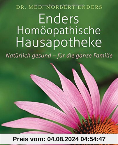 Enders Homöopathische Hausapotheke: Natürlich gesund - für die ganze Familie